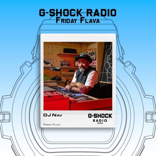 G-SHOCK Radio Presents... Friday Flava with Dj Nav - 15/05