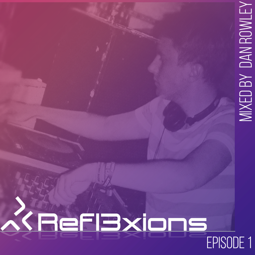 Refl3xions - Episode 1 with Dan Rowley