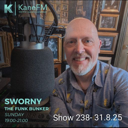 KANE FM- LIVE IN THE FUNK BUNKER WITH SWORNY- SHOW 238-31.8.25