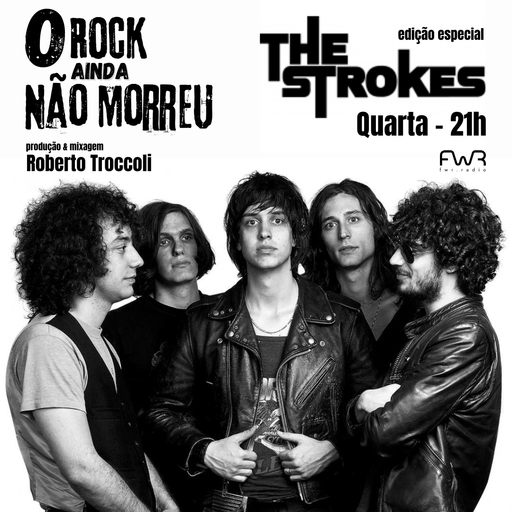 O Rock Ainda Não Morreu 143 - The Strokes - 28.8.2024