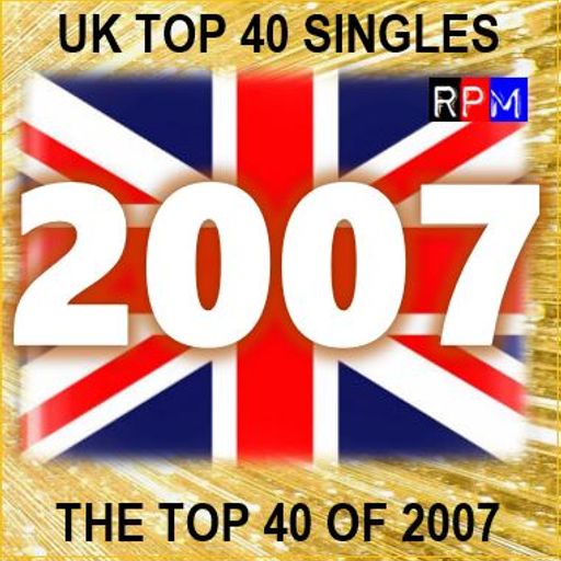 THE TOP 40 SINGLES OF 2007 [UK] *SELECT EARLY ACCESS*