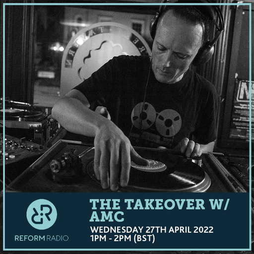 The Takeover w/ AMC 27th April 2022