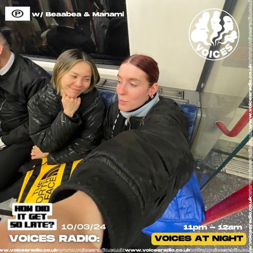 How Did it Get So Late? w/ Beaabea & Manami - 10/03/24 - Voices Radio