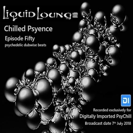Liquid Lounge - Chilled Psyence (Episode Fifty) Digitally Imported Psychill July 2018
