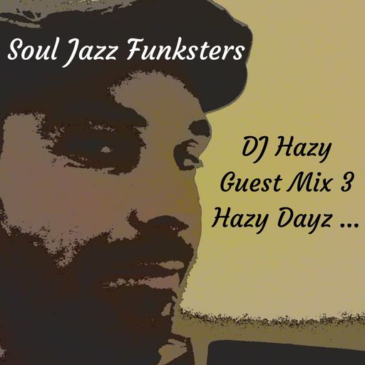 Soul Jazz Funksters - Dj Hazy Guest mix 3 - Hazy Dayz