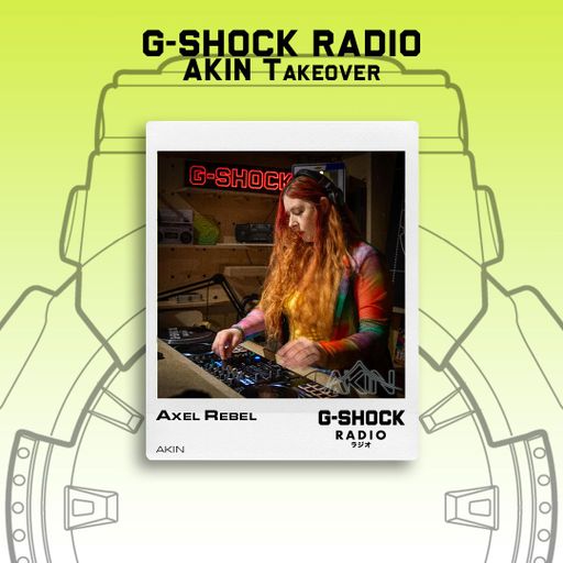 G-SHOCK Radio - AKIN Takeover - Alex Rebel  - 25 /05