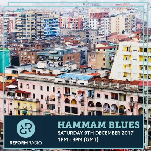 Hammam Blues (Eastern Europe and Balkans special) 9th December 2017
