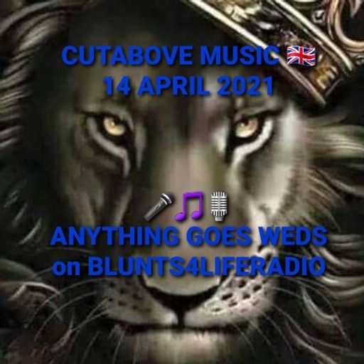 CUTABOVE MUSIC 14 APRIL ANYTHING GOES WEDS BLUNTS4LIFERADIO