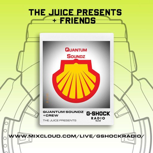 G-Shock Radio - The Juice presents + Friends - Quantum Sounds - 14/04