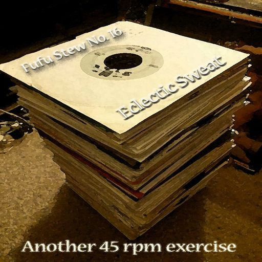 Fufu Stew No. 16: Eclectic Sweat