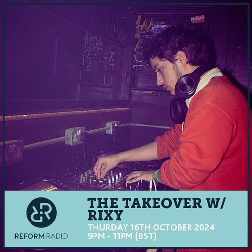 The Takeover w/ RiXY 17th October 2024