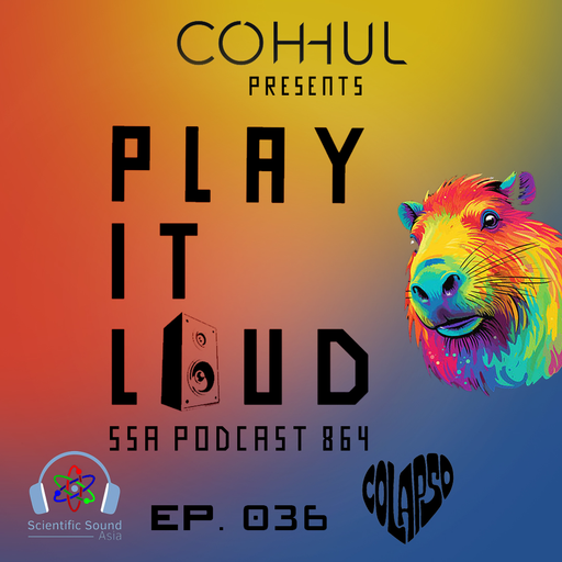 Scientific Sound Asia Radio Podcast 864 is Coh-huls' 'Play It Loud' 36.