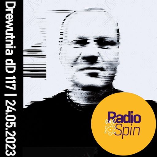 Drewutnia dD 117 | 24.05.2023 | Radio SPIN