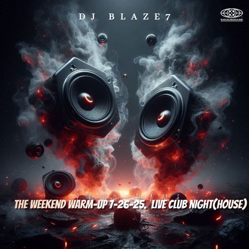 The Weekend Warm-Up 7-26-25.  LIVE CLUB NIGHT(HOUSE)
