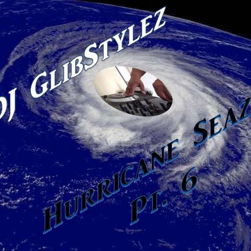 DJ GlibStylez - Hurricane Seazon Pt.6