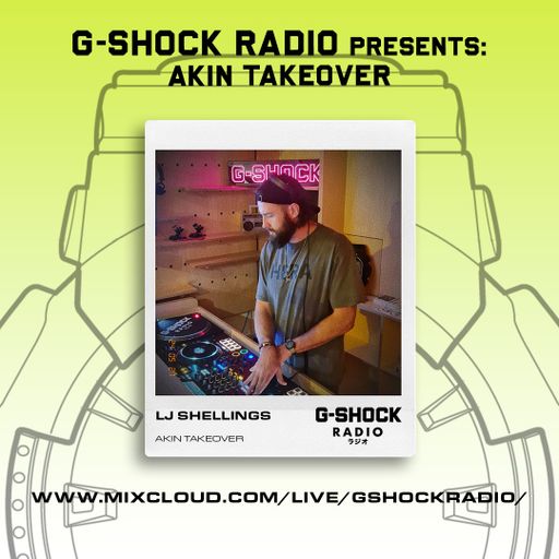 G-Shock Radio - AKIN Takeover - LJ Shellings - 25/05