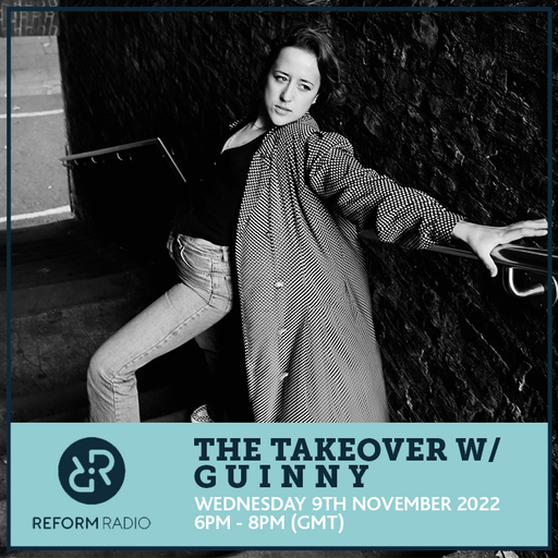 The Takeover w/ G U I N N Y 9th November 2022