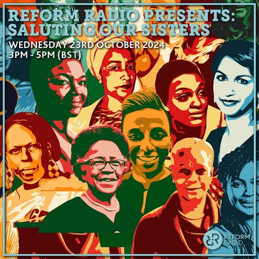 Reform Radio Presents: Saluting Our Sisters 23rd October 2024