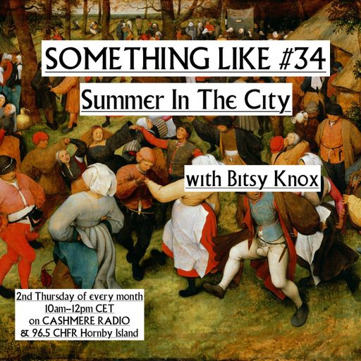 Something Like #34: Summer in the City, w/ Bitsy Knox 08.07.2021