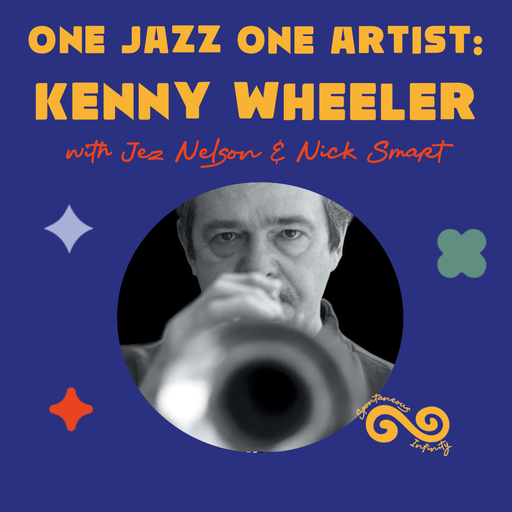 Jez Nelson & Nick Smart present: One Jazz One Artist - Kenny Wheeler