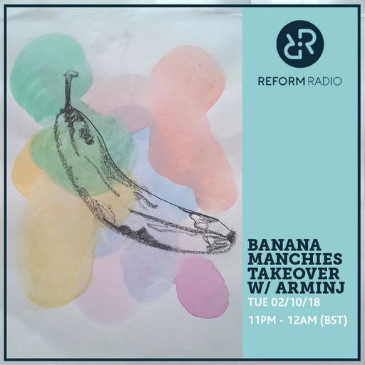 Banana Manchies Takeover w/ Arminj 2nd October 2018