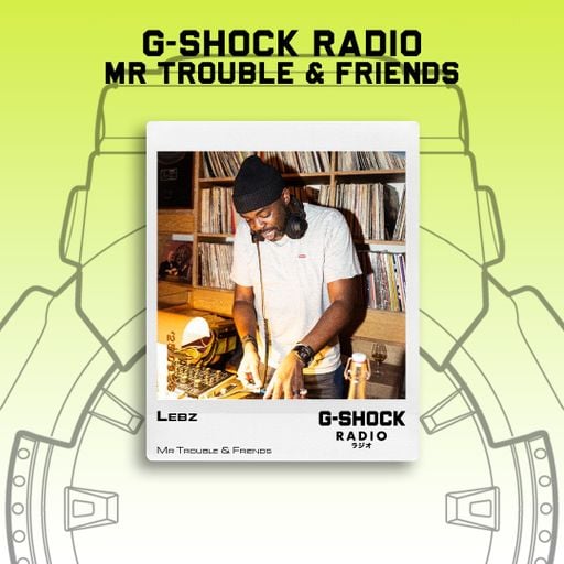 G-SHOCK Radio - Mr Trouble & Friends Takeover - Lebz - 29/09