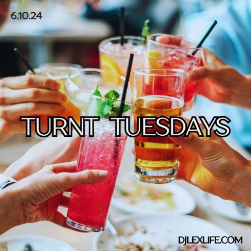 TURNT TUESDAYS 6.11.24