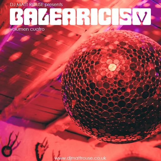 DJ Matt Rouse || Balearicism: Volumen Cuatro