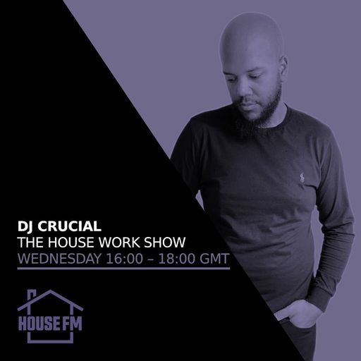 DJ Crucial - The House Work Show 17 APR 2024