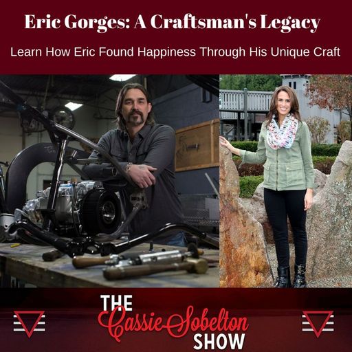 Cassie Sobelton Show - Eric Gorges: A Craftsman’s Legacy