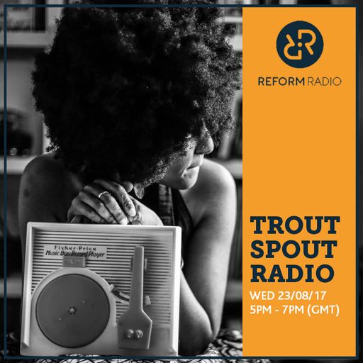 Trout Spout Radio 23rd August 2017