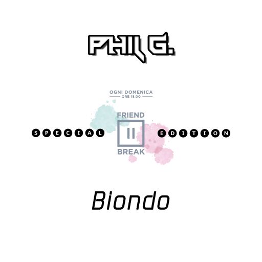 Friend Break Special Edition - Phil G b2b Biondo