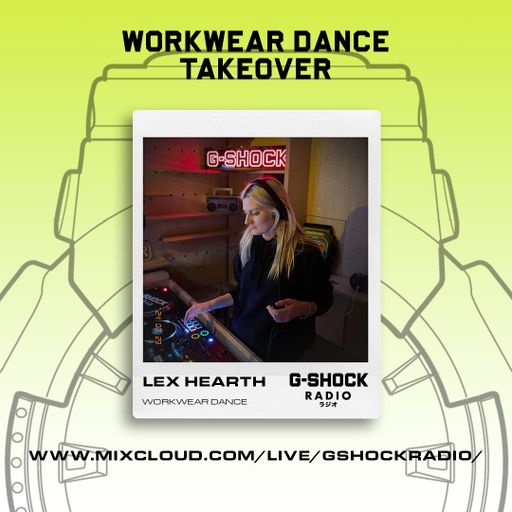G-Shock Radio - WorkWear Dance Takeover - Lex Hearth - 23/03
