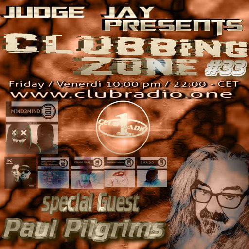 On Air www.clubradio.one Judge Jay presents Clubbing Zone #33 Special Guest Paul Pilgrims 3-6-2022