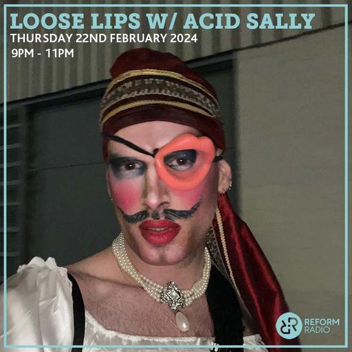 Loose Lips w/ Acid Sally 22nd February 2024