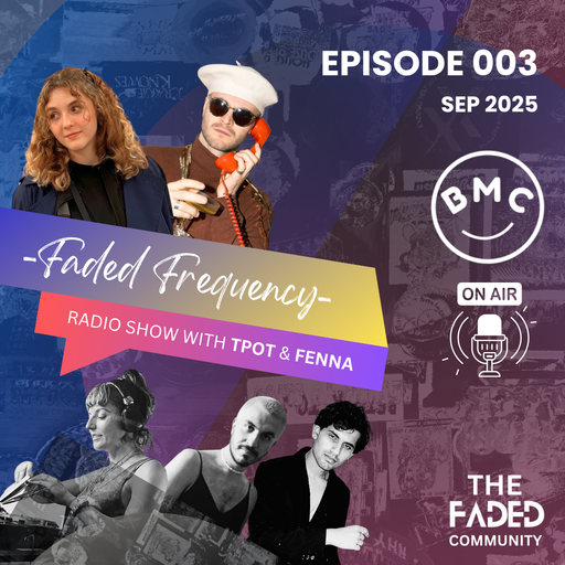 BMC Radio - Faded Frequency with TPOT & FENNA (Episode 3/ Sep 2025)