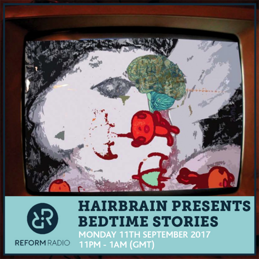 Hairbrain Presents Bedtime Stories 11th September 2017