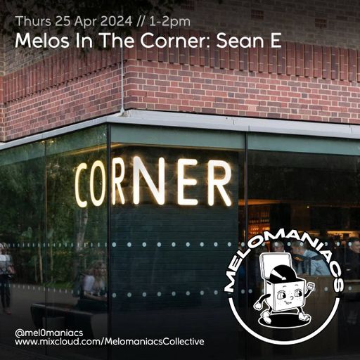 Melos In The Corner: Sean E // 25.April.24 // Melomaniacs
