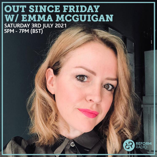 Out Since Friday w/ Emma McGuigan 3rd July 2021