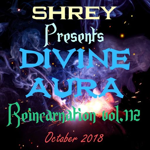 Shrey Pres. Divine Aura - Reincarnation Vol.112
