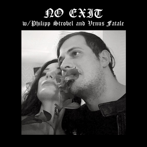 No Exit #7 w/ Philipp Strobel and Venus Fatale (11.10.208) 11.10.2018
