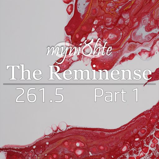 The Reminense 261.5 - Part 1