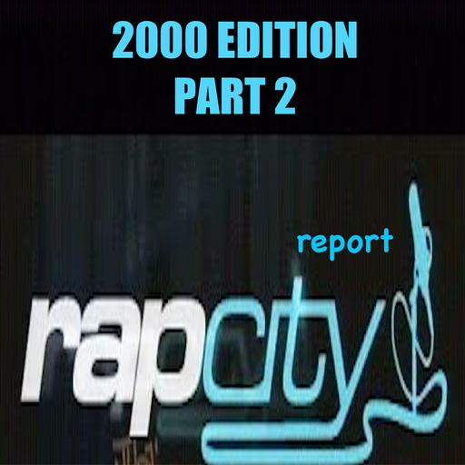 The Rap City Report - 2000 Edition: Pt 2
