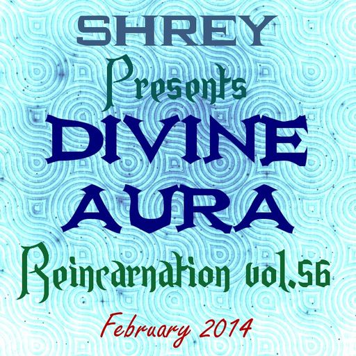 Shrey Pres. Divine Aura - Reincarnation Vol.56