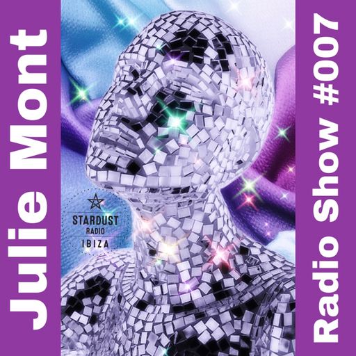 Julie Mont	Julie Mont - Ibiza Stardust Radio Show #007