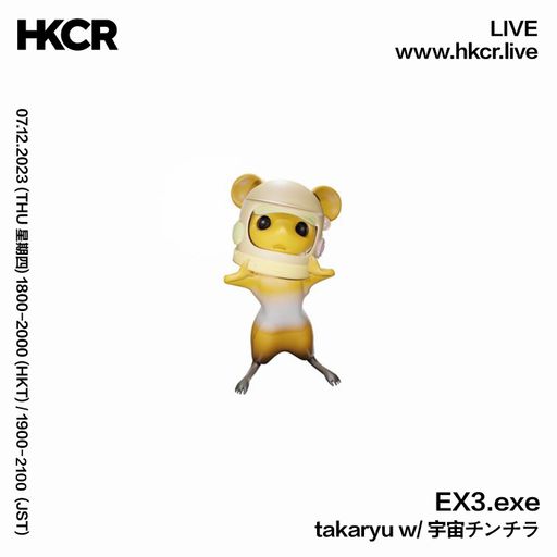 EX3.exe takaryu w/ 宇宙チンチラ - 07/12/2023