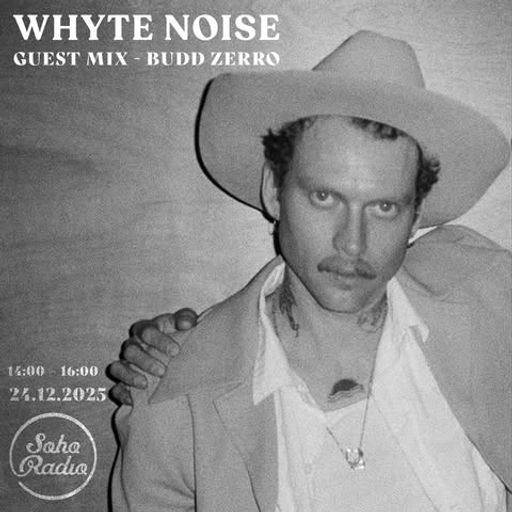 Whyte Noise feat. Budd Zero (24/12/2025)