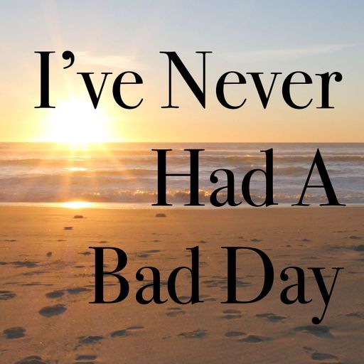 I've Never had A Bad Day - Episode 5