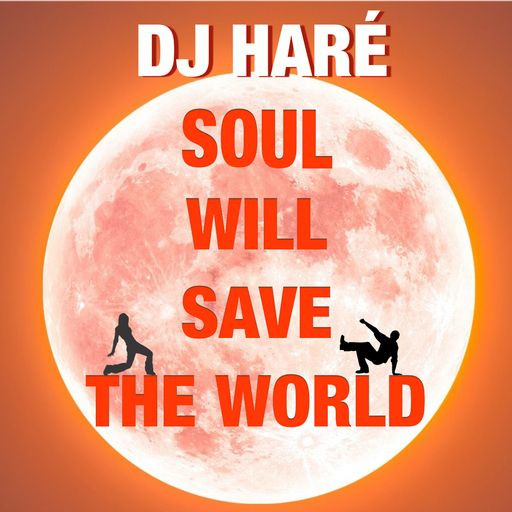 DJ HARÉ. SOUL WILL SAVE THE WORLD. MODERN SOUL, REGGAE AND BIT OF GOSPEL