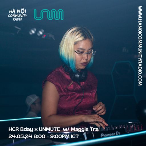 HCR 4th Bday x UNMUTE w/Maggie Tra